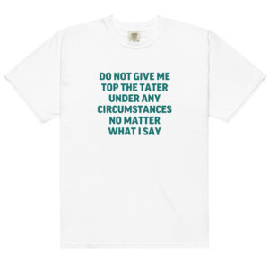 Do Not Give Me Top the Tater!!!